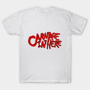 Carnage in here T-Shirt